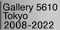 Gallery 5610 Tokyo 2008・2022